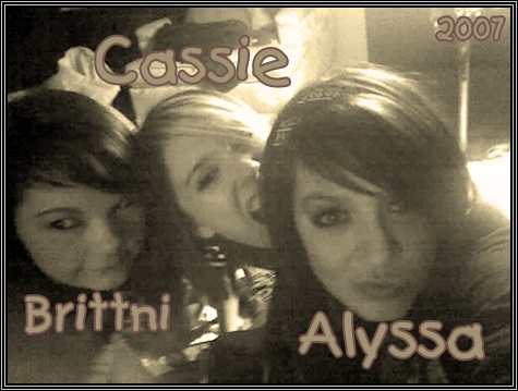 Brittni, Alyssa, Cassie ... Brittni, Alyssa, Cassie ...